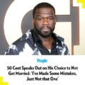 50 Cent Speaks Out on His Choice to Not Get Married: ‘I’ve Made Some Mistakes, Just Not that One’