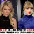 Megyn Kelly calls for Taylor Swift ‘boycott’ after singer attends Gaza fundraiser