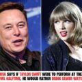 Elon Musk says if Taylor Swift were to perform at the Super Bowl halftime, he would rather drink sewer water.