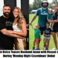 HOT NEWS: Kylie Kelce Teases Husband Jason with Risqué Joke During ‘Monday Night Countdown’ Debut.